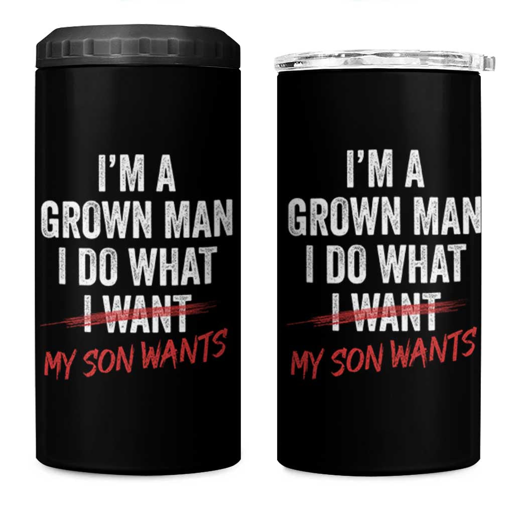 Boy Dad 4 in 1 Can Cooler Tumbler I Am A Grown Man I Do What My Son Wants Fathers Day