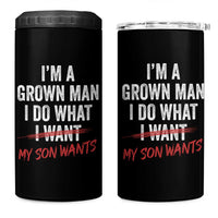 Boy Dad 4 in 1 Can Cooler Tumbler I Am A Grown Man I Do What My Son Wants Fathers Day