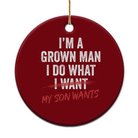 Boy Dad Ceramic Ornament I Am A Grown Man I Do What My Son Wants Fathers Day