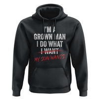 Boy Dad Hoodie I Am A Grown Man I Do What My Son Wants Fathers Day