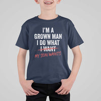 Boy Dad T Shirt For Kid I Am A Grown Man I Do What My Son Wants Fathers Day