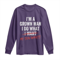 Boy Dad Long Sleeve Shirt I Am A Grown Man I Do What My Son Wants Fathers Day
