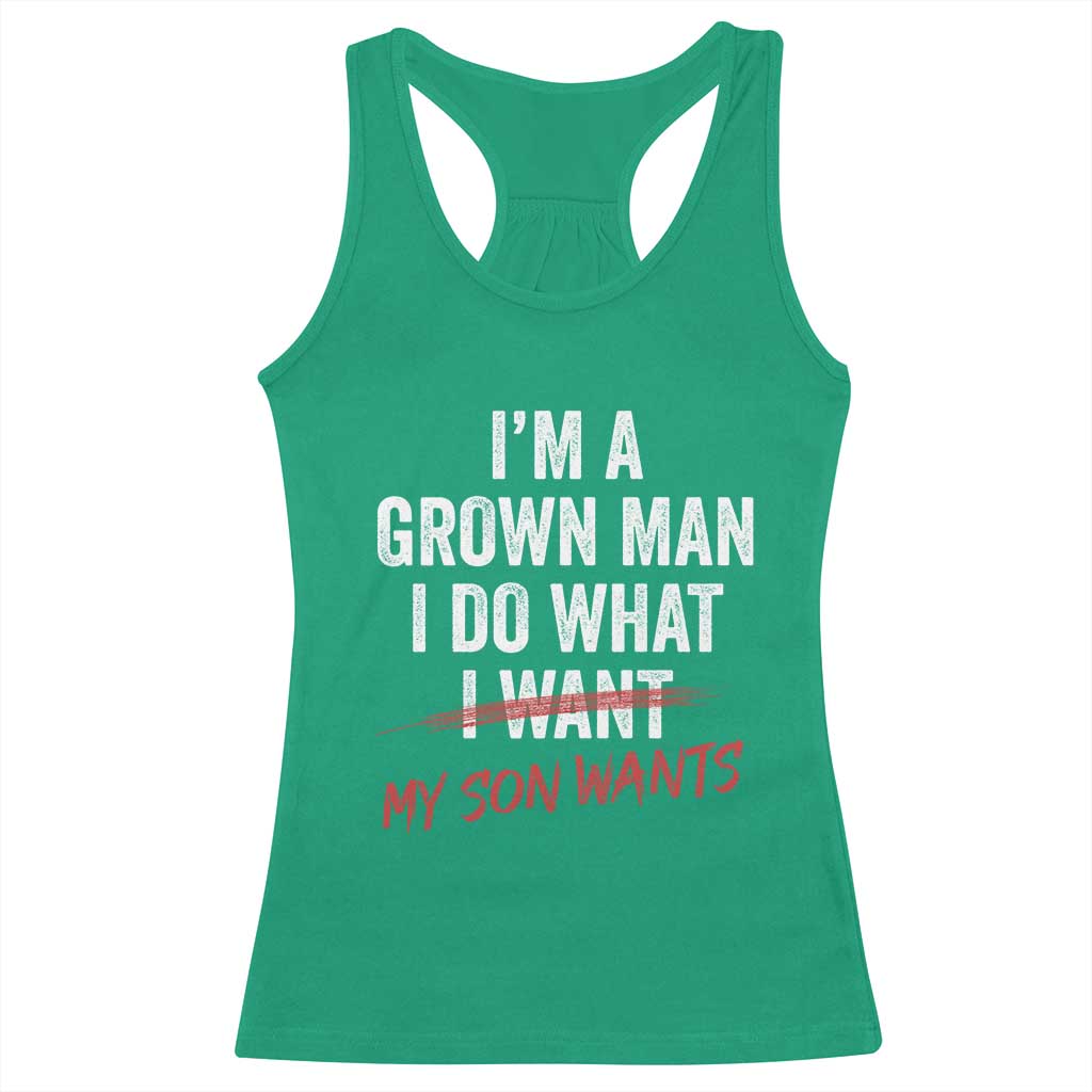 Boy Dad Racerback Tank Top I Am A Grown Man I Do What My Son Wants Fathers Day