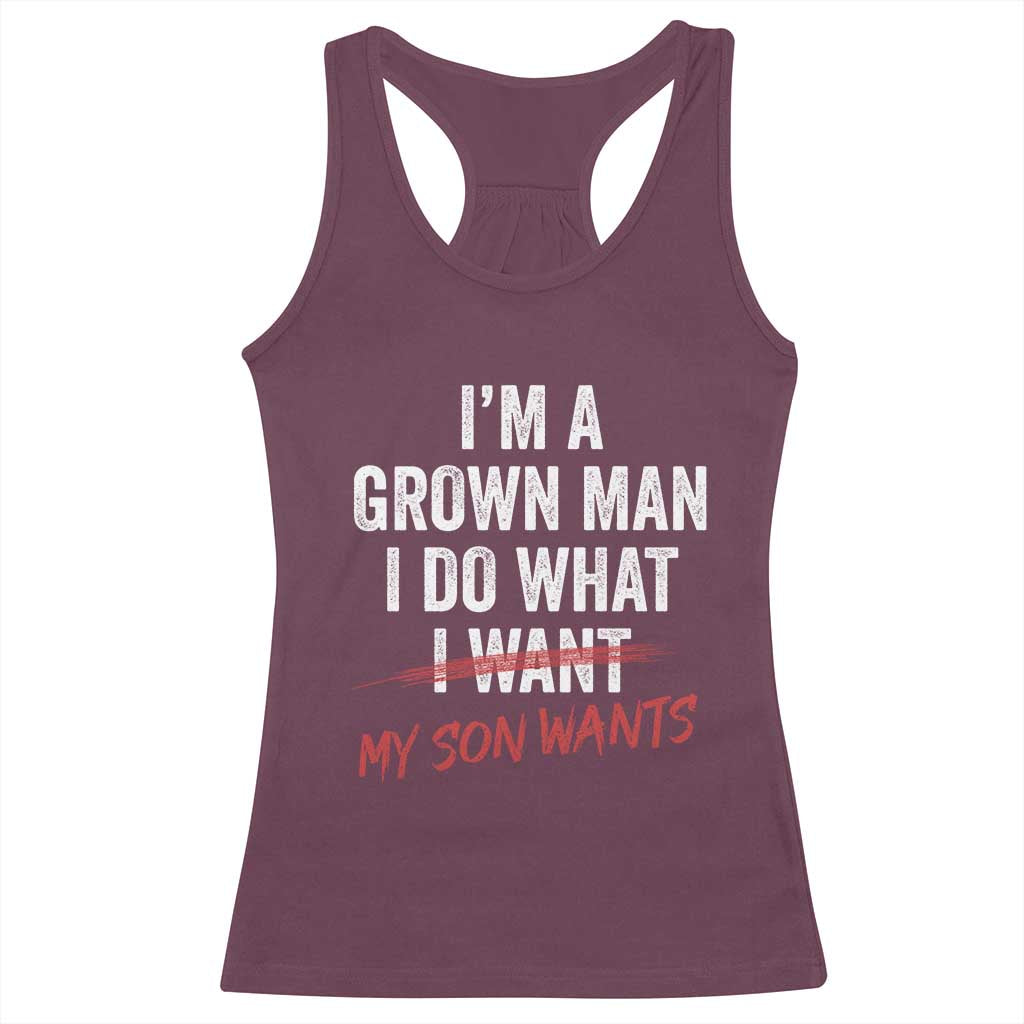 Boy Dad Racerback Tank Top I Am A Grown Man I Do What My Son Wants Fathers Day