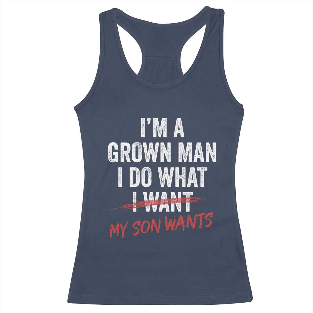 Boy Dad Racerback Tank Top I Am A Grown Man I Do What My Son Wants Fathers Day