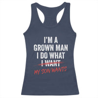 Boy Dad Racerback Tank Top I Am A Grown Man I Do What My Son Wants Fathers Day