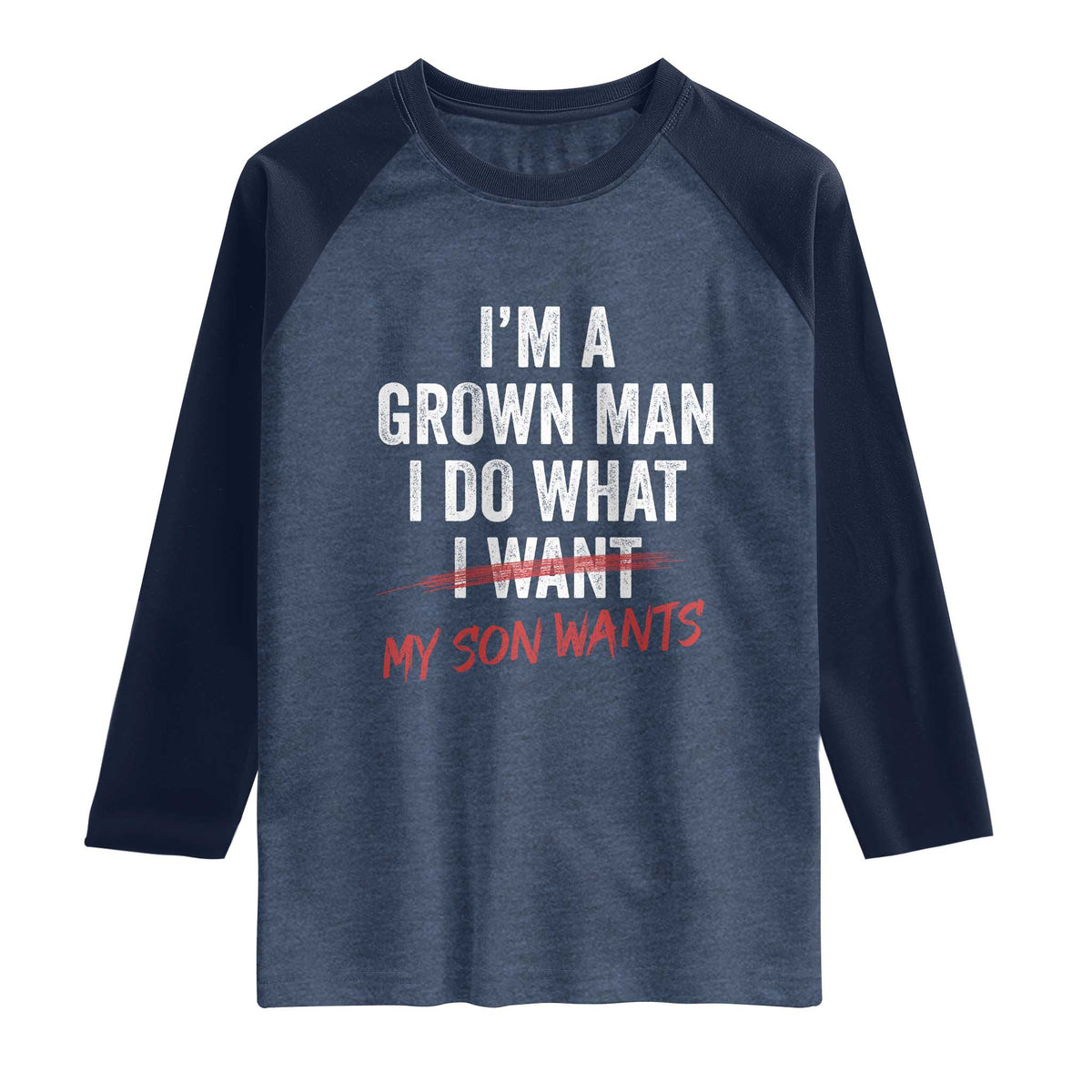 Boy Dad Raglan Shirt I Am A Grown Man I Do What My Son Wants Fathers Day
