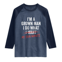 Boy Dad Raglan Shirt I Am A Grown Man I Do What My Son Wants Fathers Day