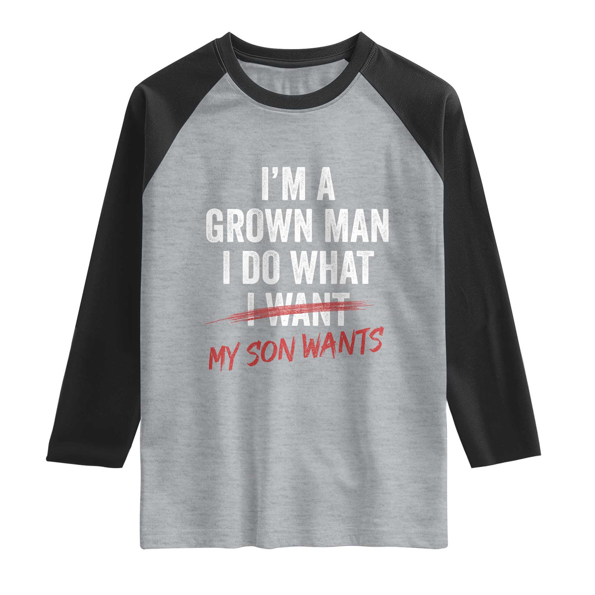 Boy Dad Raglan Shirt I Am A Grown Man I Do What My Son Wants Fathers Day