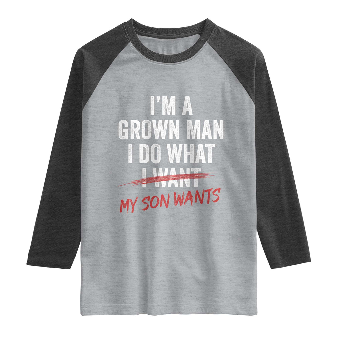 Boy Dad Raglan Shirt I Am A Grown Man I Do What My Son Wants Fathers Day