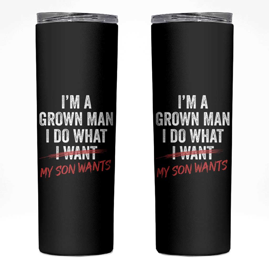Boy Dad Skinny Tumbler I Am A Grown Man I Do What My Son Wants Fathers Day