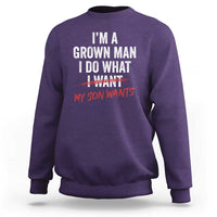 Boy Dad Sweatshirt I Am A Grown Man I Do What My Son Wants Fathers Day