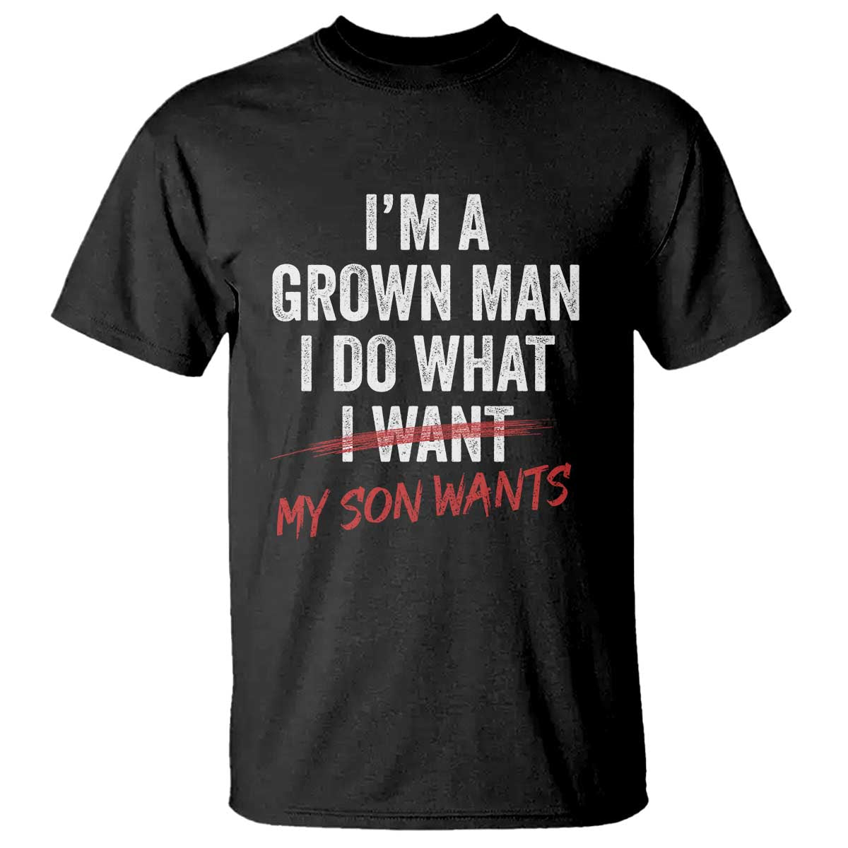Boy Dad T Shirt I Am A Grown Man I Do What My Son Wants Fathers Day