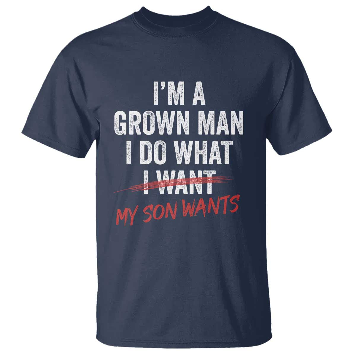 Boy Dad T Shirt I Am A Grown Man I Do What My Son Wants Fathers Day