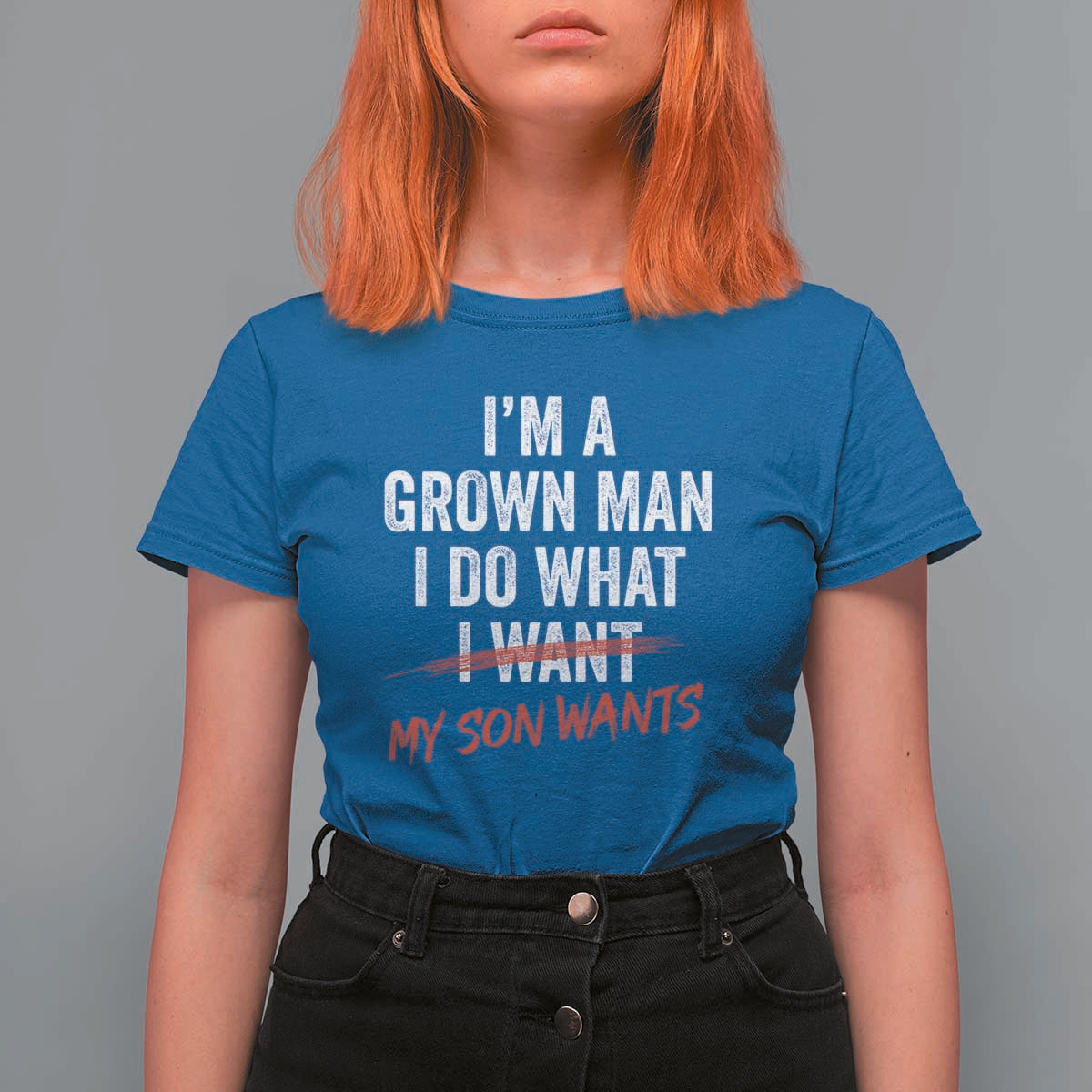 Boy Dad T Shirt For Women I Am A Grown Man I Do What My Son Wants Fathers Day