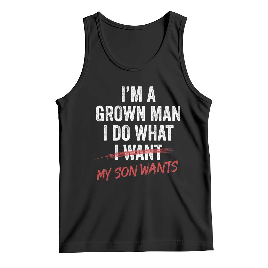 Boy Dad Tank Top I Am A Grown Man I Do What My Son Wants Fathers Day