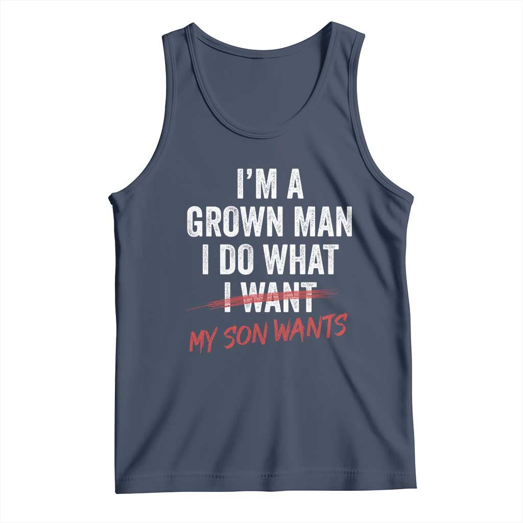 Boy Dad Tank Top I Am A Grown Man I Do What My Son Wants Fathers Day
