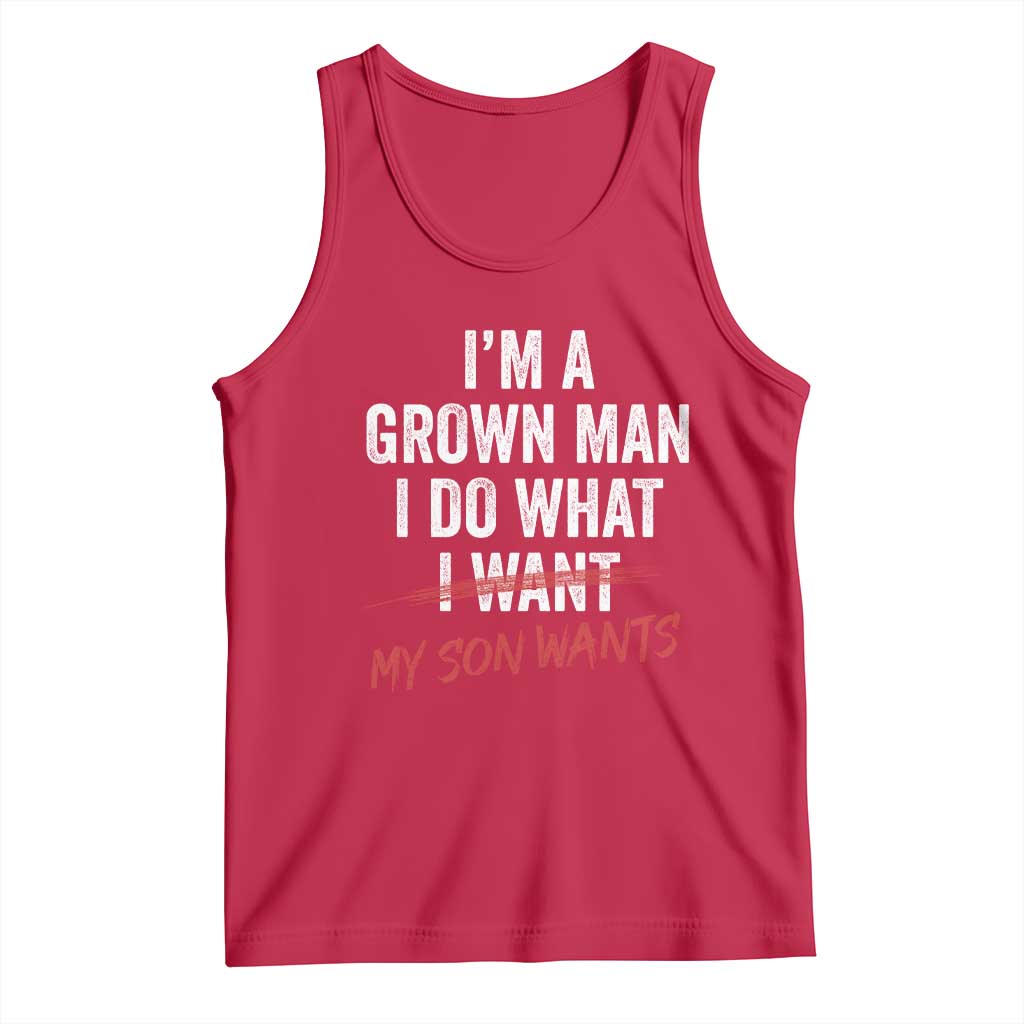 Boy Dad Tank Top I Am A Grown Man I Do What My Son Wants Fathers Day