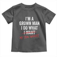 Boy Dad Toddler T Shirt I Am A Grown Man I Do What My Son Wants Fathers Day