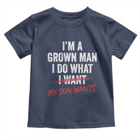 Boy Dad Toddler T Shirt I Am A Grown Man I Do What My Son Wants Fathers Day
