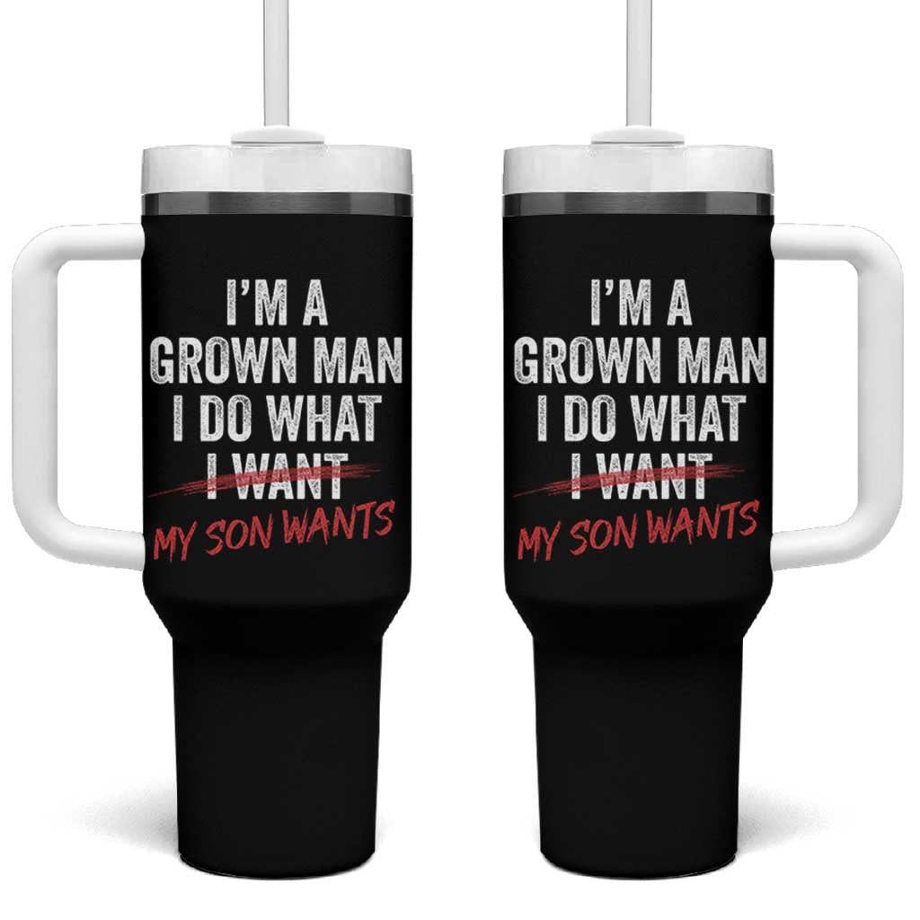 Boy Dad Tumbler With Handle I Am A Grown Man I Do What My Son Wants Fathers Day