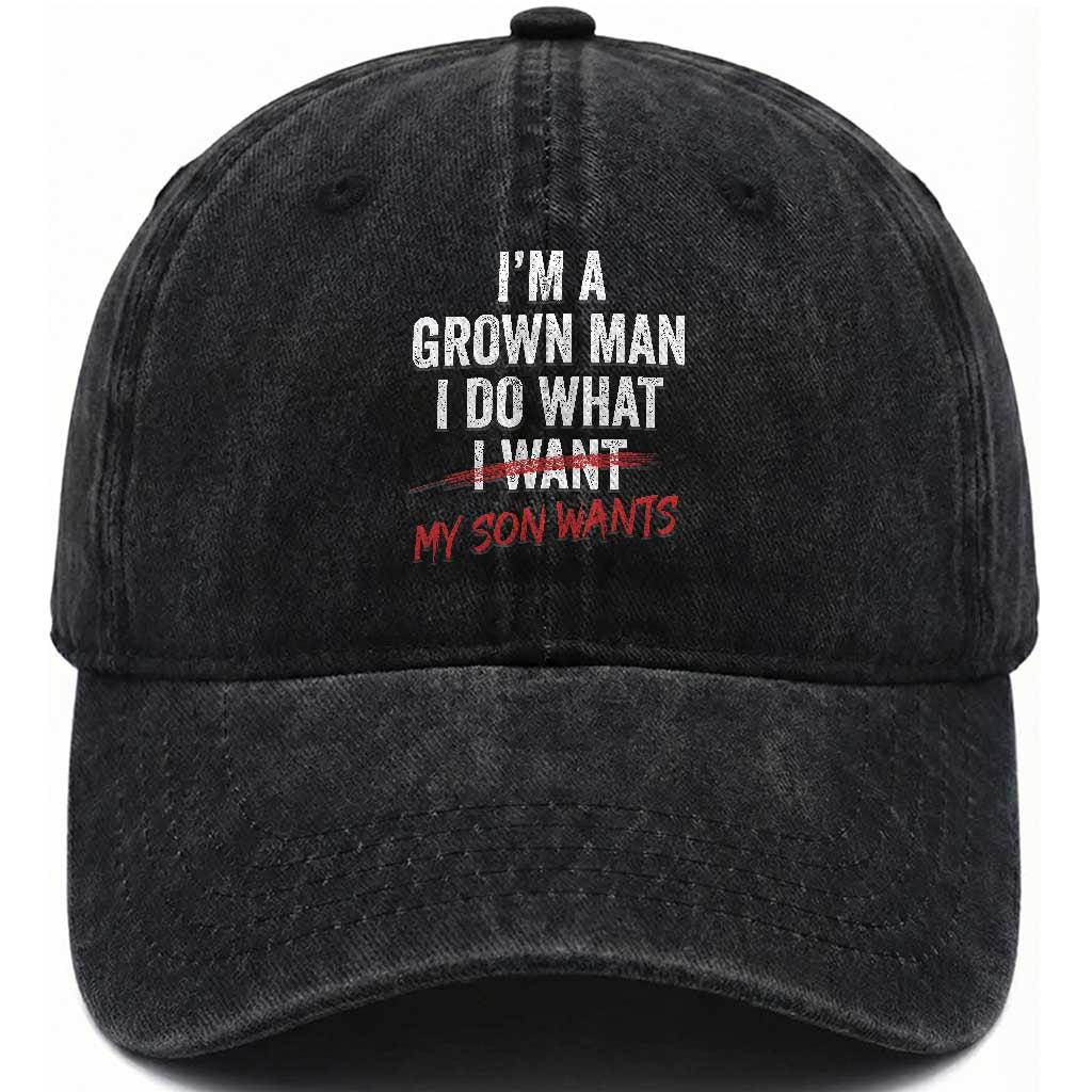 Boy Dad Washed Cotton Baseball Cap I Am A Grown Man I Do What My Son Wants Fathers Day