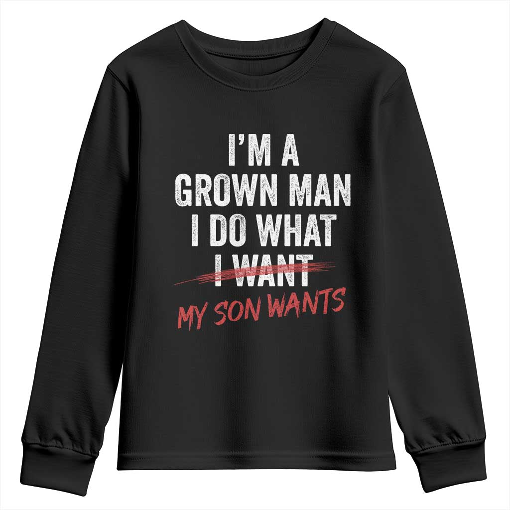 Boy Dad Youth Sweatshirt I Am A Grown Man I Do What My Son Wants Fathers Day
