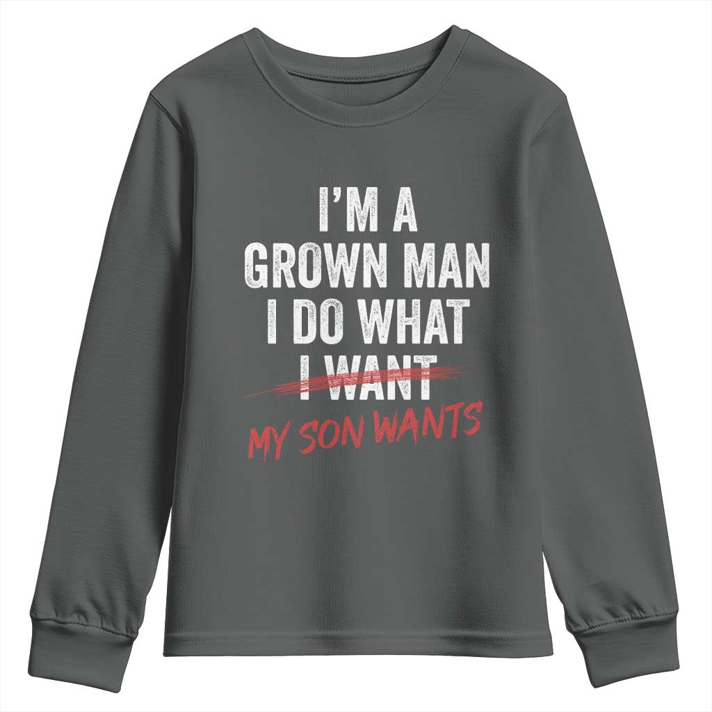 Boy Dad Youth Sweatshirt I Am A Grown Man I Do What My Son Wants Fathers Day