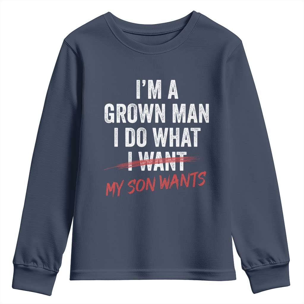 Boy Dad Youth Sweatshirt I Am A Grown Man I Do What My Son Wants Fathers Day