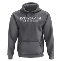 Everyday I Am Fatherin Hoodie Funny Dad Cool Fathers Day