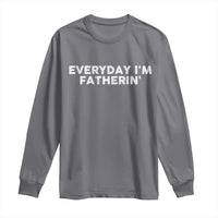Everyday I Am Fatherin Long Sleeve Shirt Funny Dad Cool Fathers Day