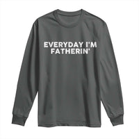 Everyday I Am Fatherin Long Sleeve Shirt Funny Dad Cool Fathers Day