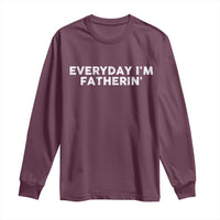 Everyday I Am Fatherin Long Sleeve Shirt Funny Dad Cool Fathers Day