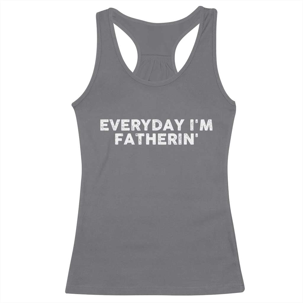 Everyday I Am Fatherin Racerback Tank Top Funny Dad Cool Fathers Day