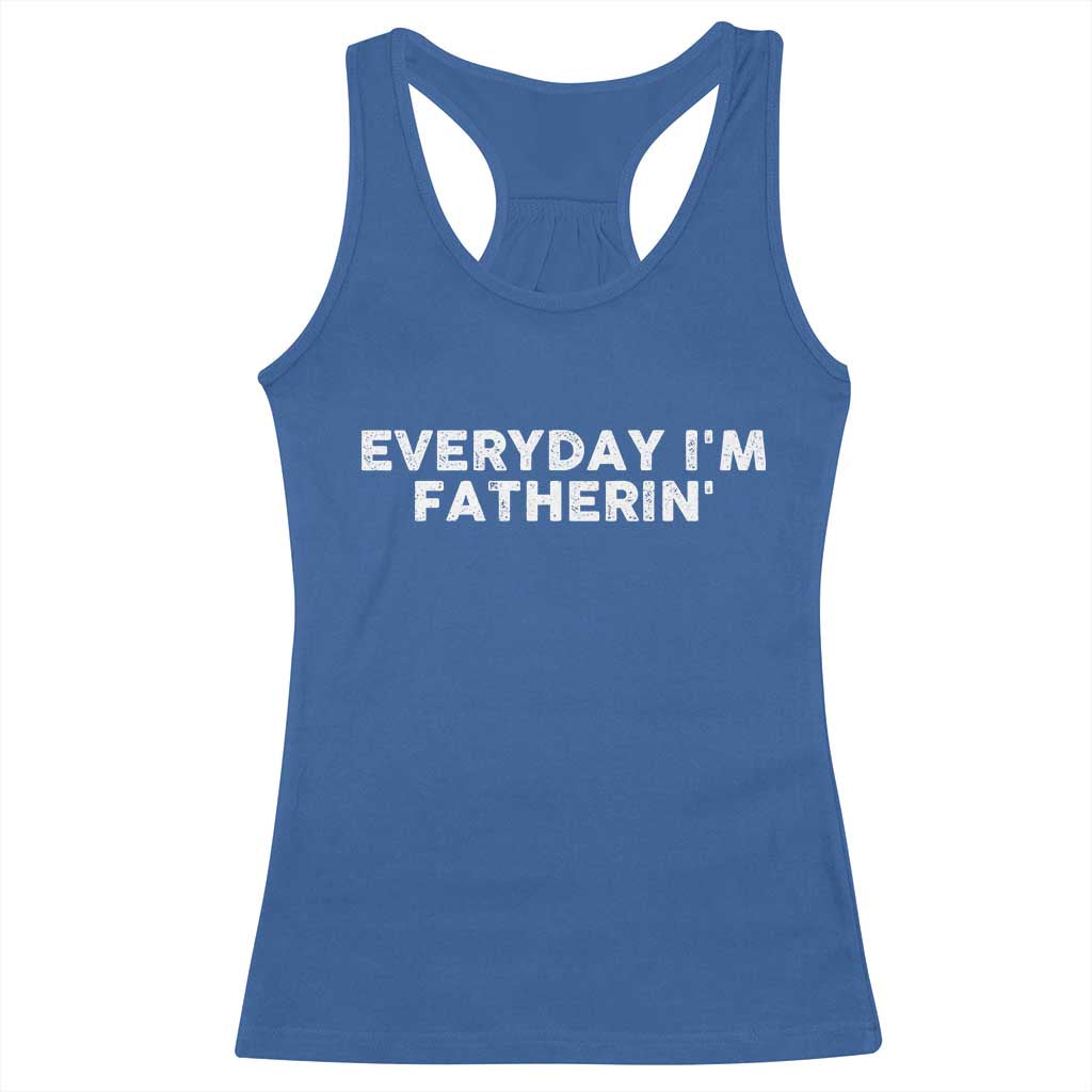 Everyday I Am Fatherin Racerback Tank Top Funny Dad Cool Fathers Day