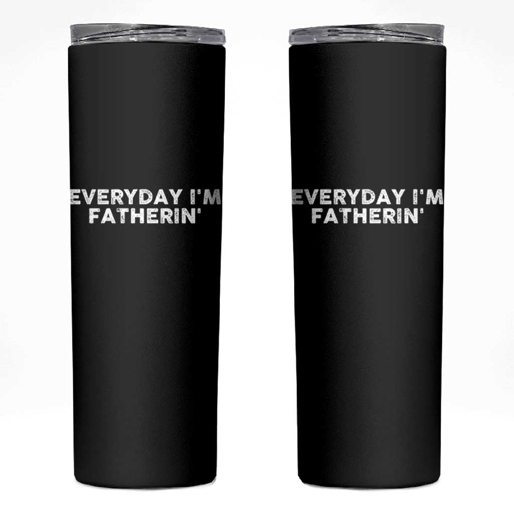 Everyday I Am Fatherin Skinny Tumbler Funny Dad Cool Fathers Day