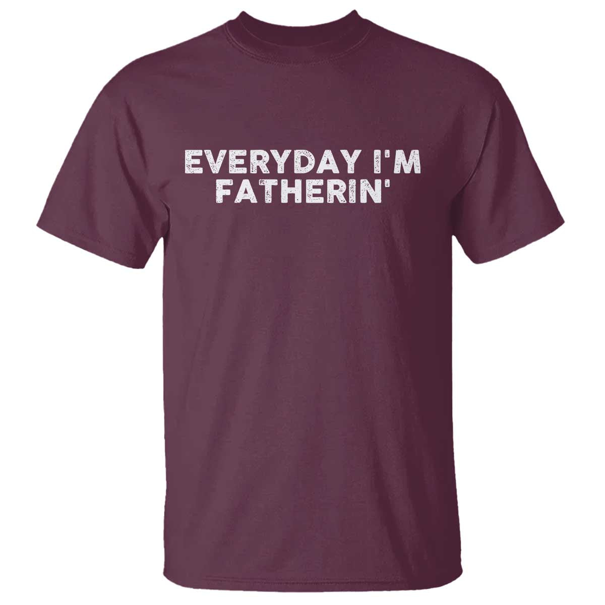 Everyday I Am Fatherin T Shirt Funny Dad Cool Fathers Day