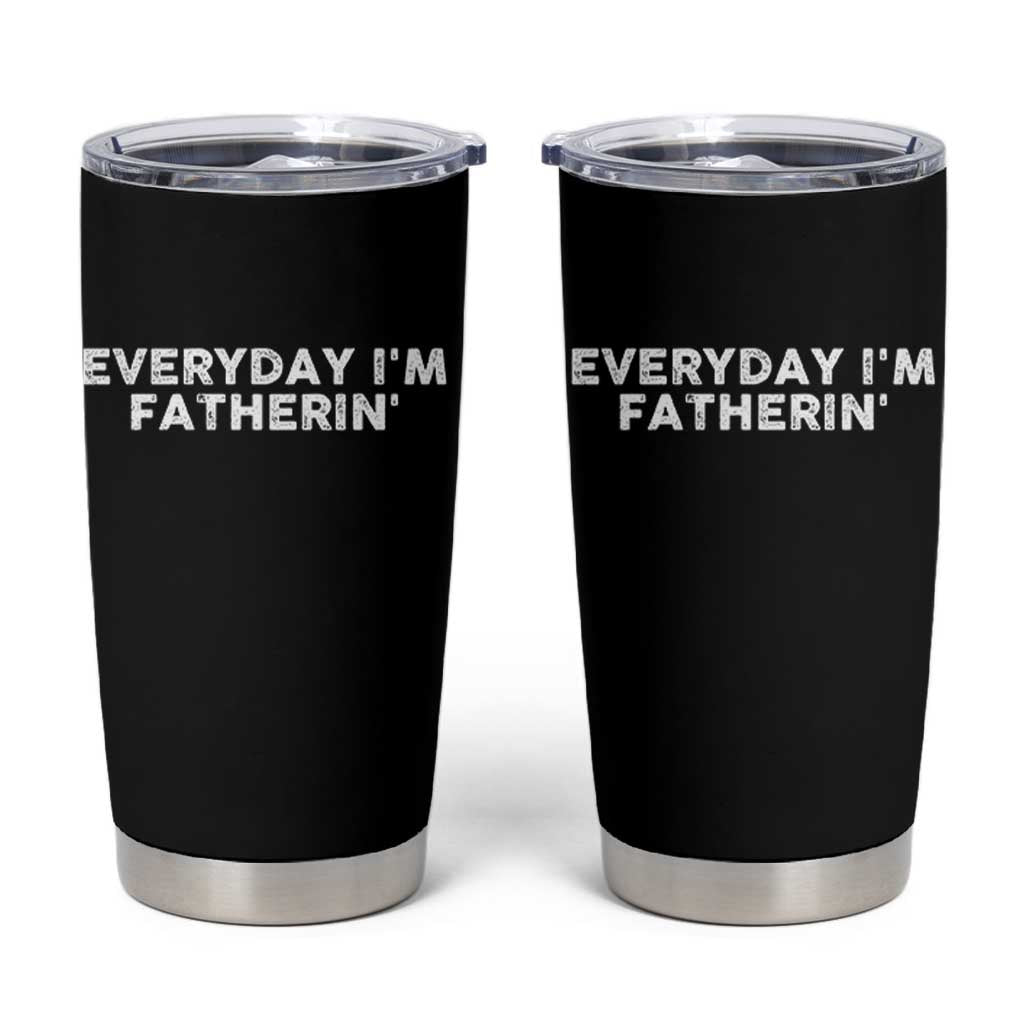 Everyday I Am Fatherin Tumbler Cup Funny Dad Cool Fathers Day