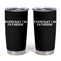 Everyday I Am Fatherin Tumbler Cup Funny Dad Cool Fathers Day
