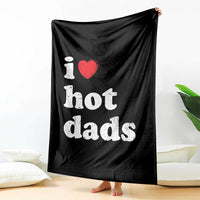 I Love Hot Dads Throw Blanket Funny Fathers Day