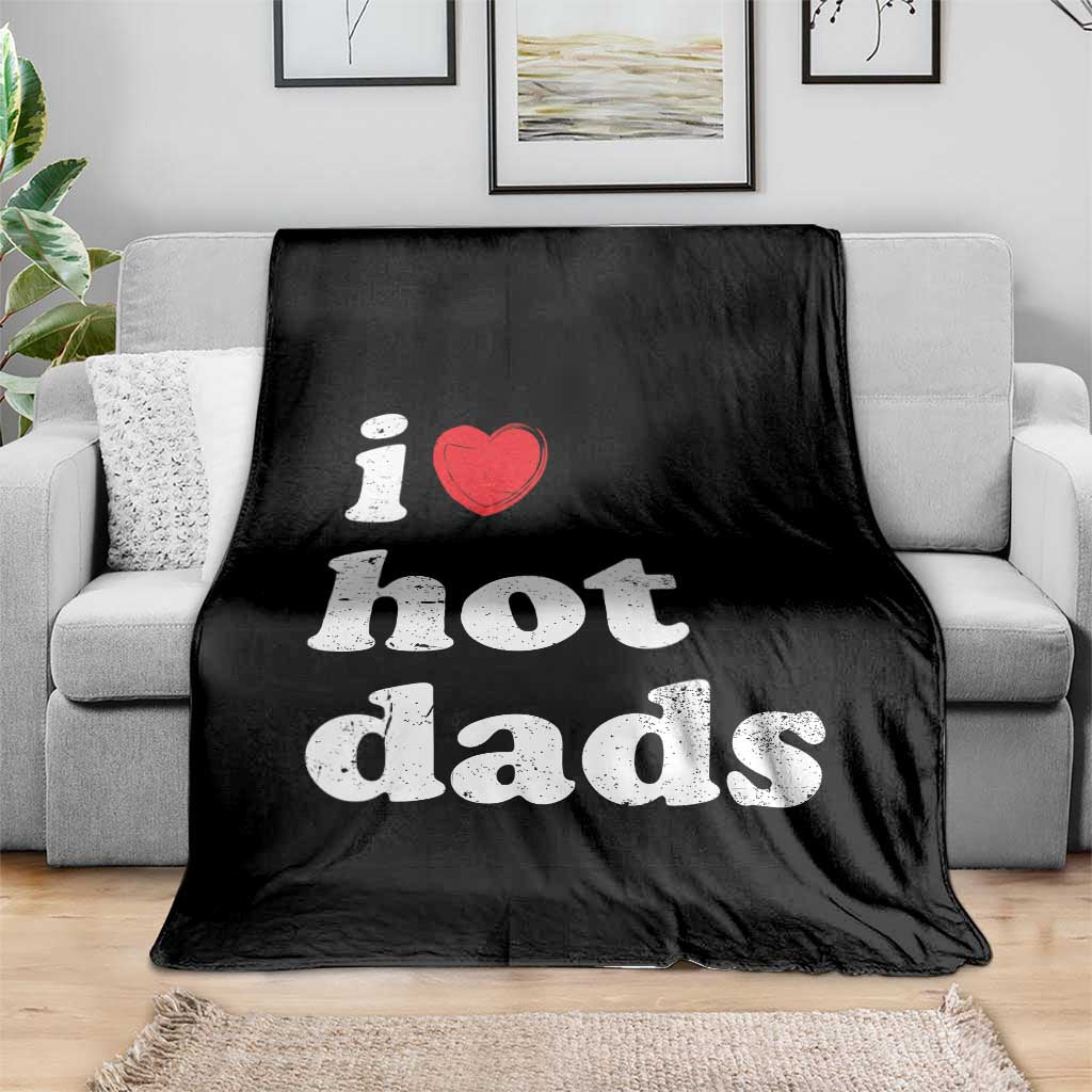 I Love Hot Dads Throw Blanket Funny Fathers Day