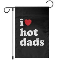 I Love Hot Dads Garden Flag Funny Fathers Day