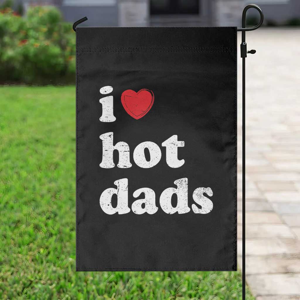 I Love Hot Dads Garden Flag Funny Fathers Day