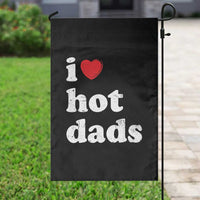 I Love Hot Dads Garden Flag Funny Fathers Day