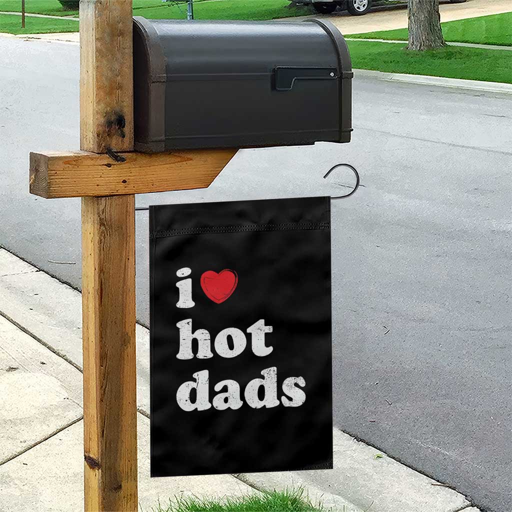 I Love Hot Dads Garden Flag Funny Fathers Day