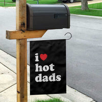 I Love Hot Dads Garden Flag Funny Fathers Day