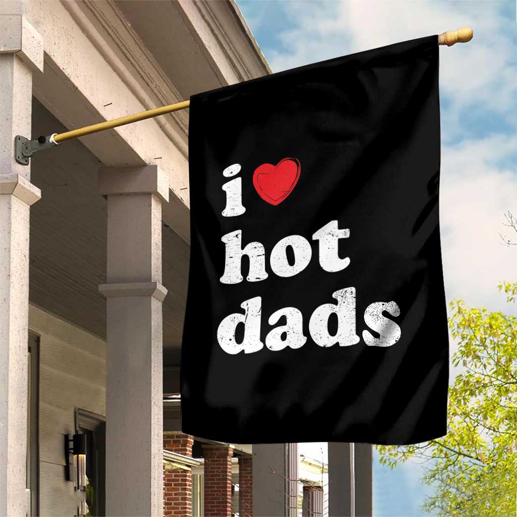 I Love Hot Dads Garden Flag Funny Fathers Day