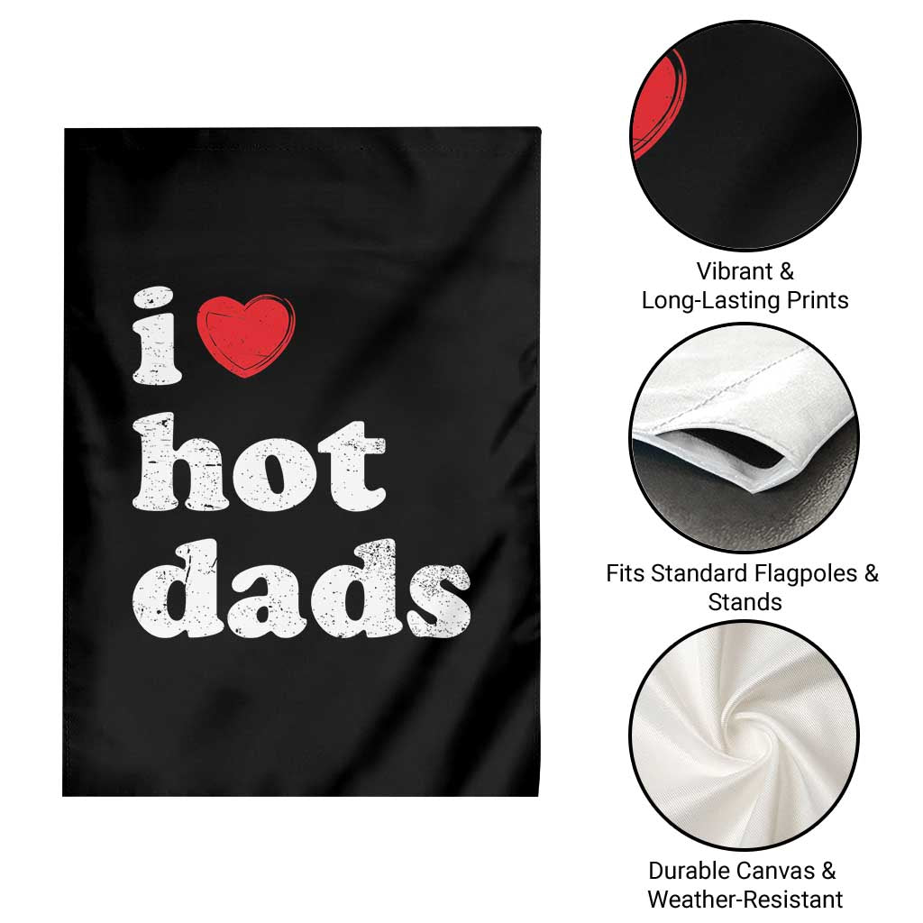 I Love Hot Dads Garden Flag Funny Fathers Day