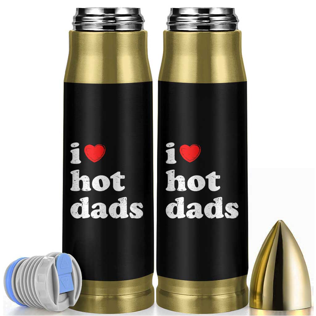 I Love Hot Dads Bullet Tumbler Funny Fathers Day