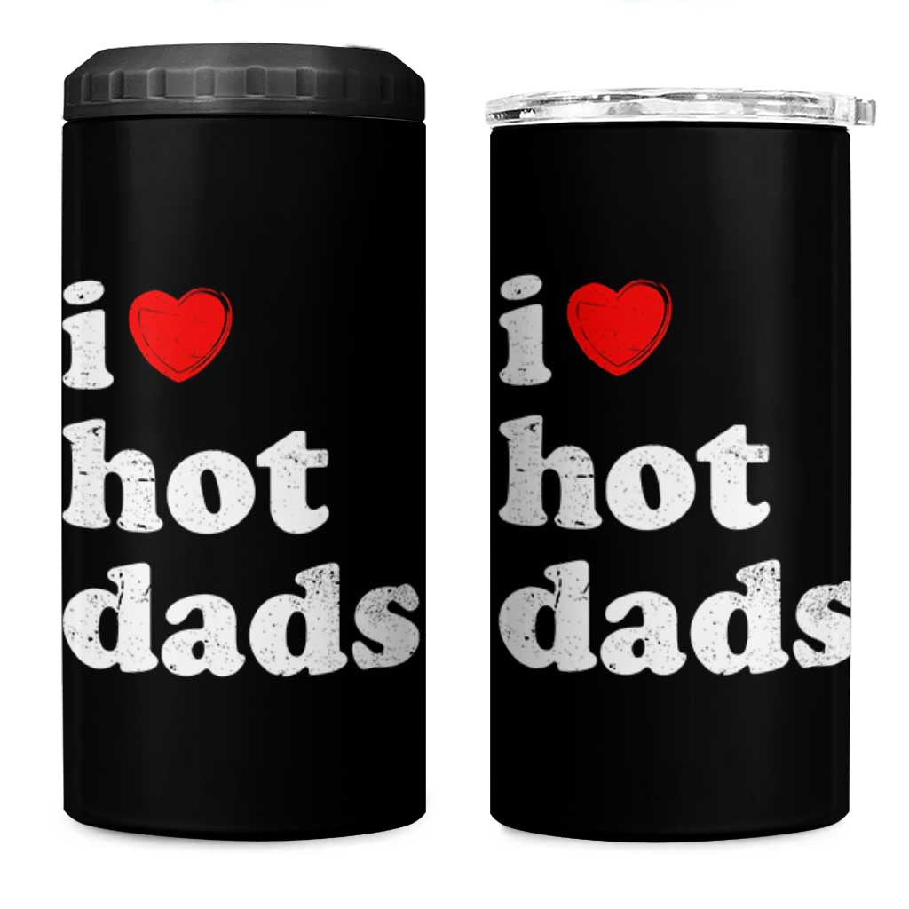 I Love Hot Dads 4 in 1 Can Cooler Tumbler Funny Fathers Day